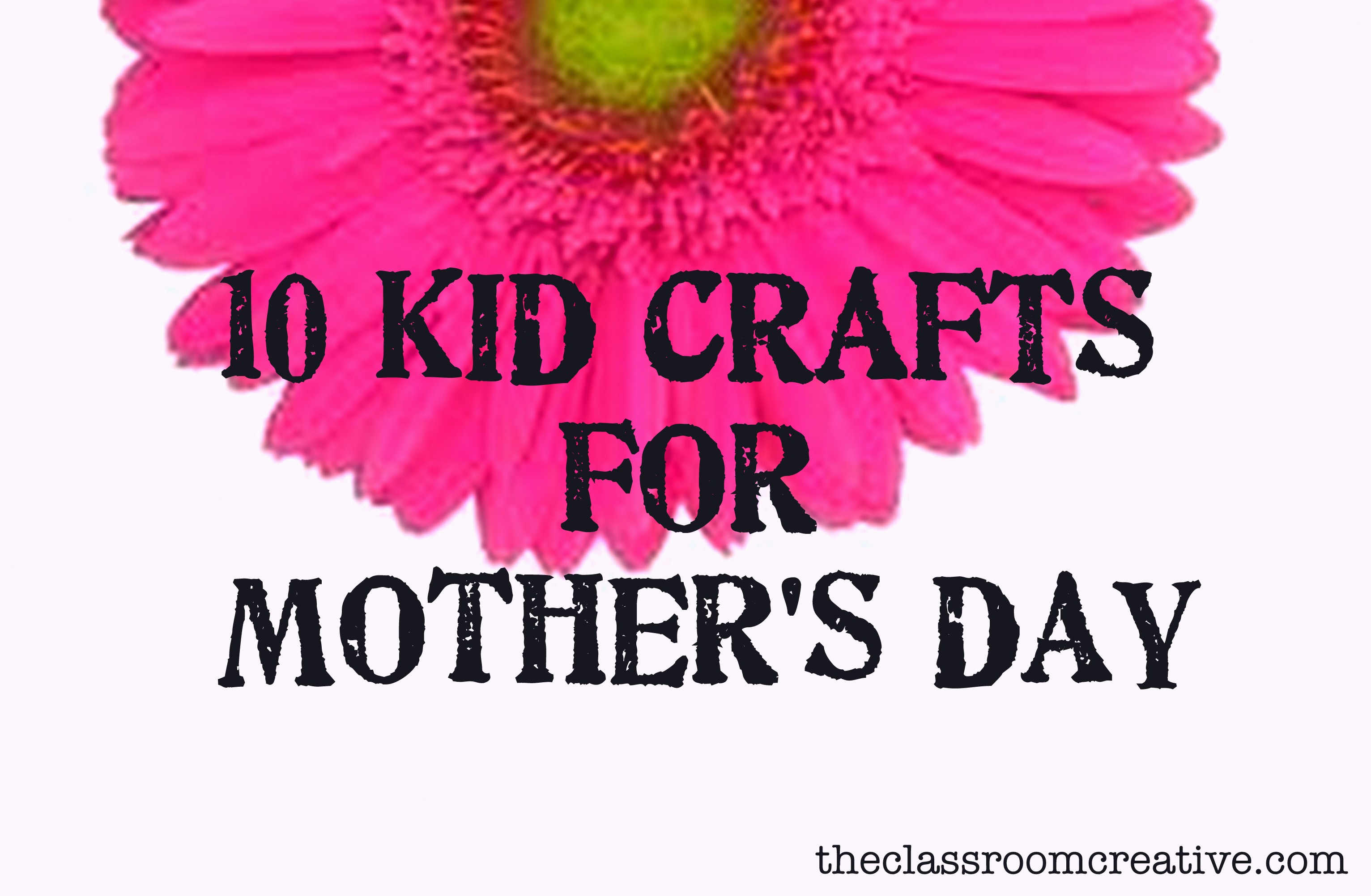 10 Mother's Day Craft Ideas Kids Can Make