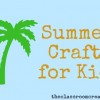 Summer Crafts for Kids {Round 2}