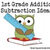 20+ First Grade Addition & Subtraction Ideas